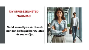 Hogyan stresszeld magadat a munkahelyeden - 7^M1 módszer vezetőknek - vezetőképzés - vezetői tréning - megsértődés